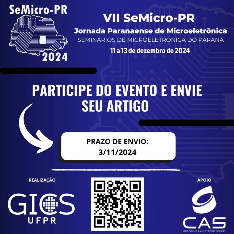 VII SeMicro-PR Jornada Paranaense de Microeletrônica 11 a 13 de dezembro de 2024 Prazo de envio: 3/11/2024 jpm.ufpr.br